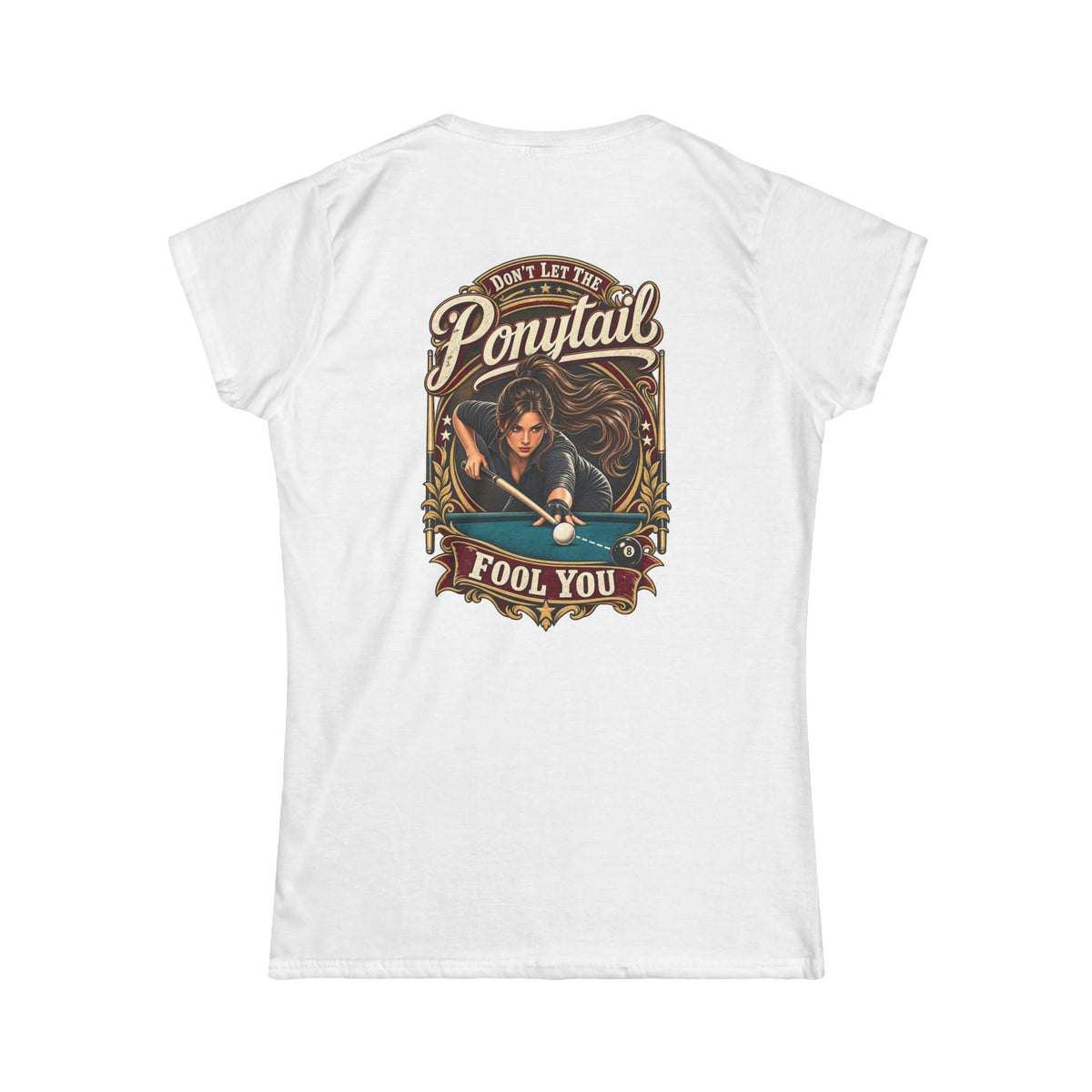 Don’t Let the Ponytail Fool You – Women’s Billiards T-Shirt – Front & Back Pool Tee