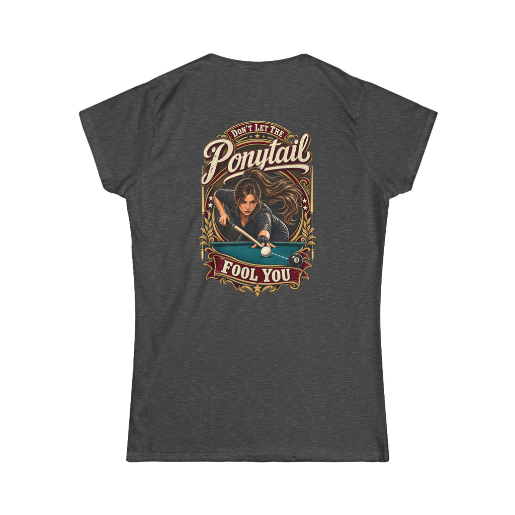 Don’t Let the Ponytail Fool You – Women’s Billiards T-Shirt – Front & Back Pool Tee