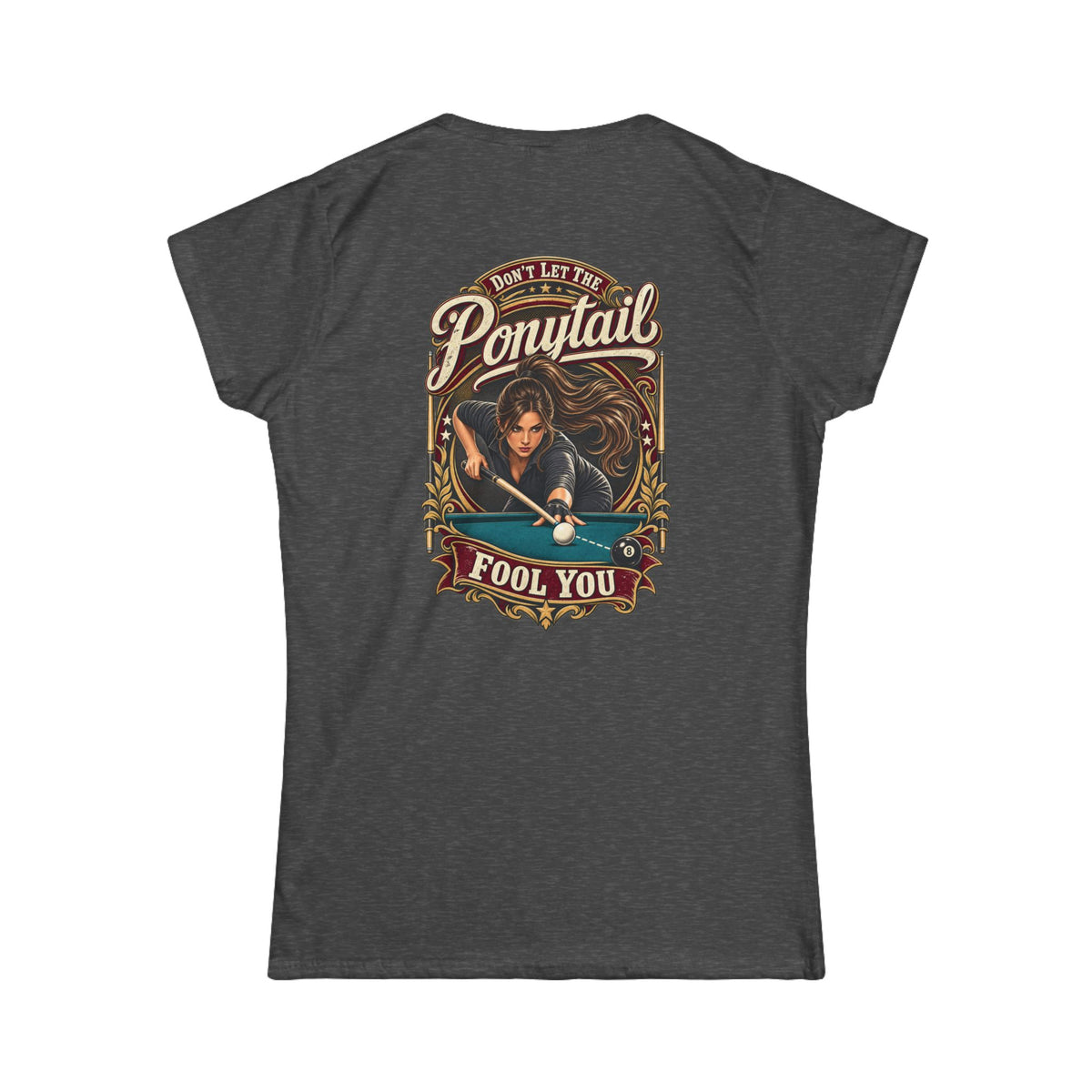 Don’t Let the Ponytail Fool You – Women’s Billiards T-Shirt – Front & Back Pool Tee