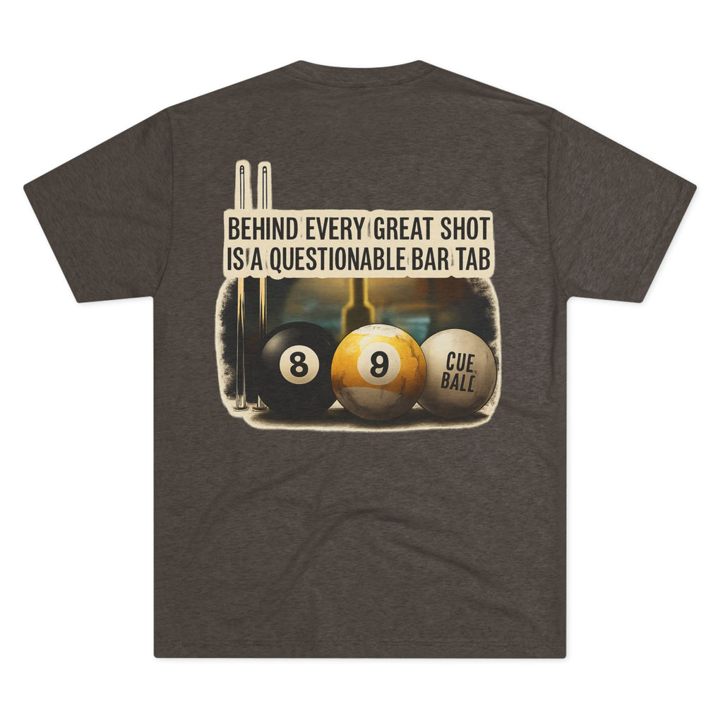 Behind Every Great Shot Is A Questionable Bar Tab Billiards Tri-Blend Tee