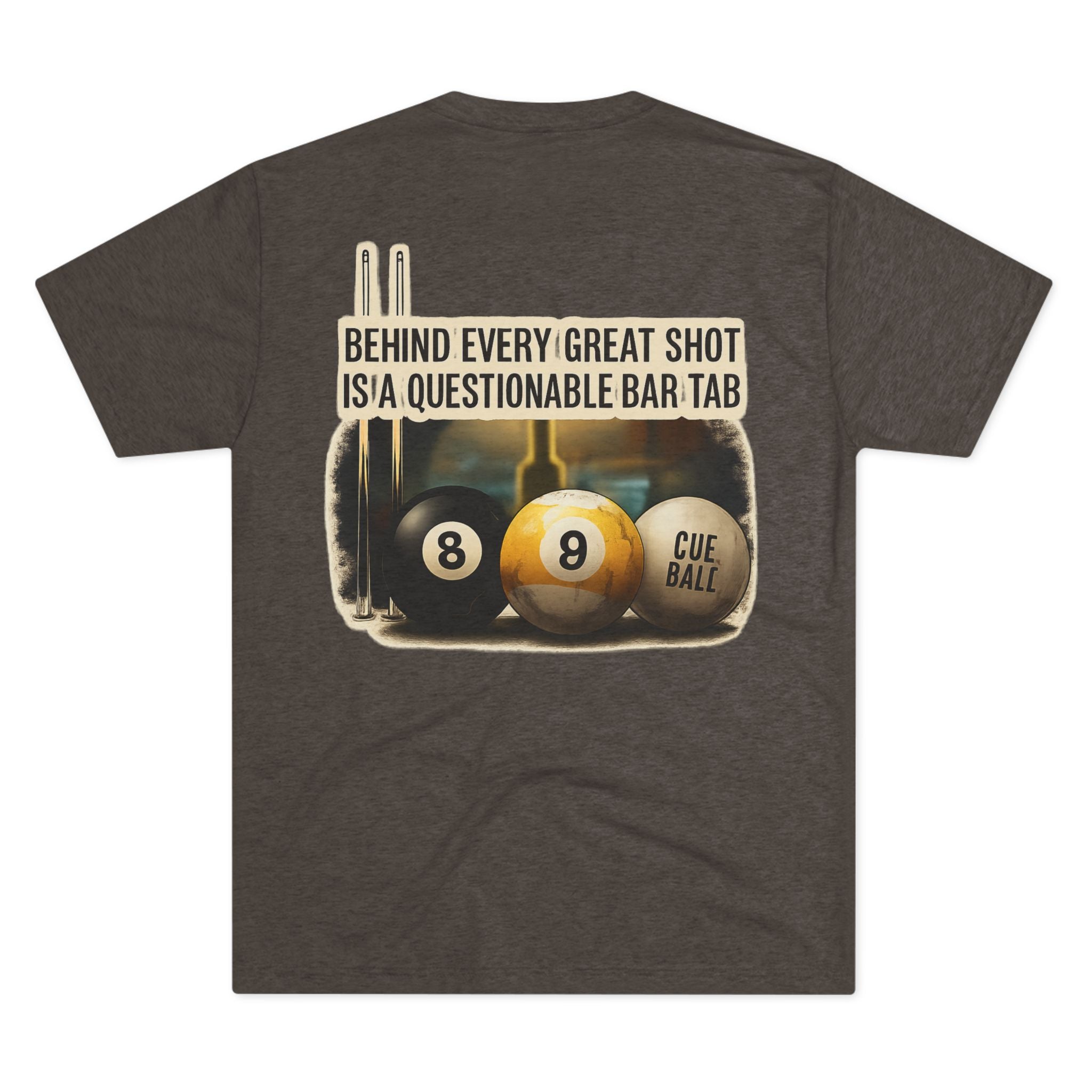 Behind Every Great Shot Is A Questionable Bar Tab Billiards Tri-Blend Tee