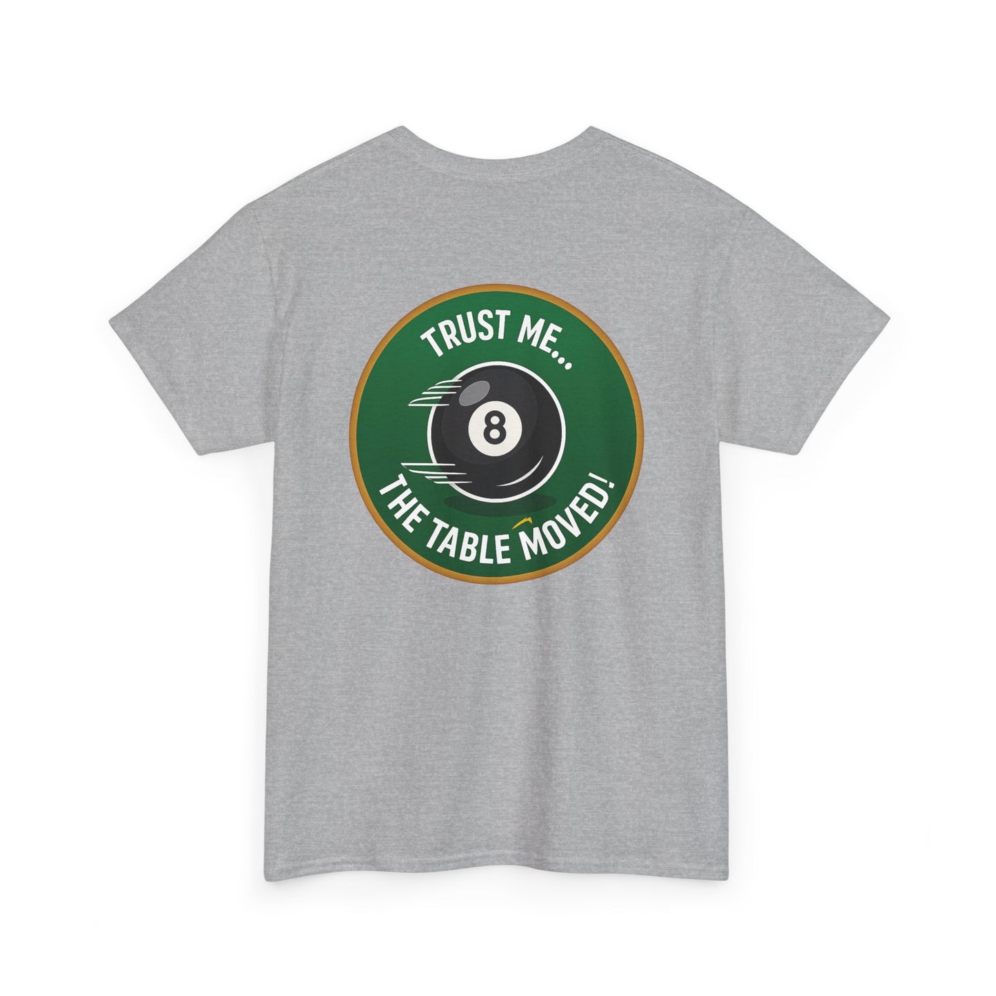 Trust Me The Table Moved 8 Ball Billiards Gildan Tee