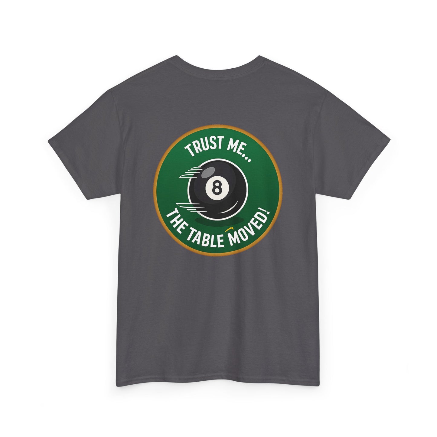 Trust Me The Table Moved 8 Ball Billiards Gildan Tee