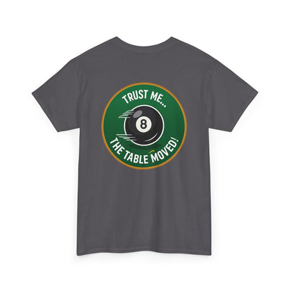 Trust Me The Table Moved 8 Ball Billiards Gildan Tee