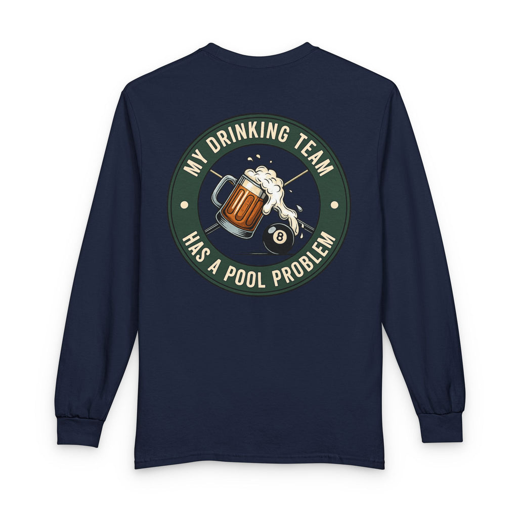 My Drinking Team Has A Pool Problem Billiards Gildan Long Sleeve Tee