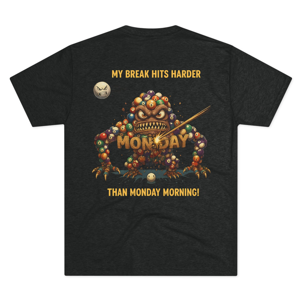 My Break Hits Harder Than Monday Morning Tri-Blend Tee