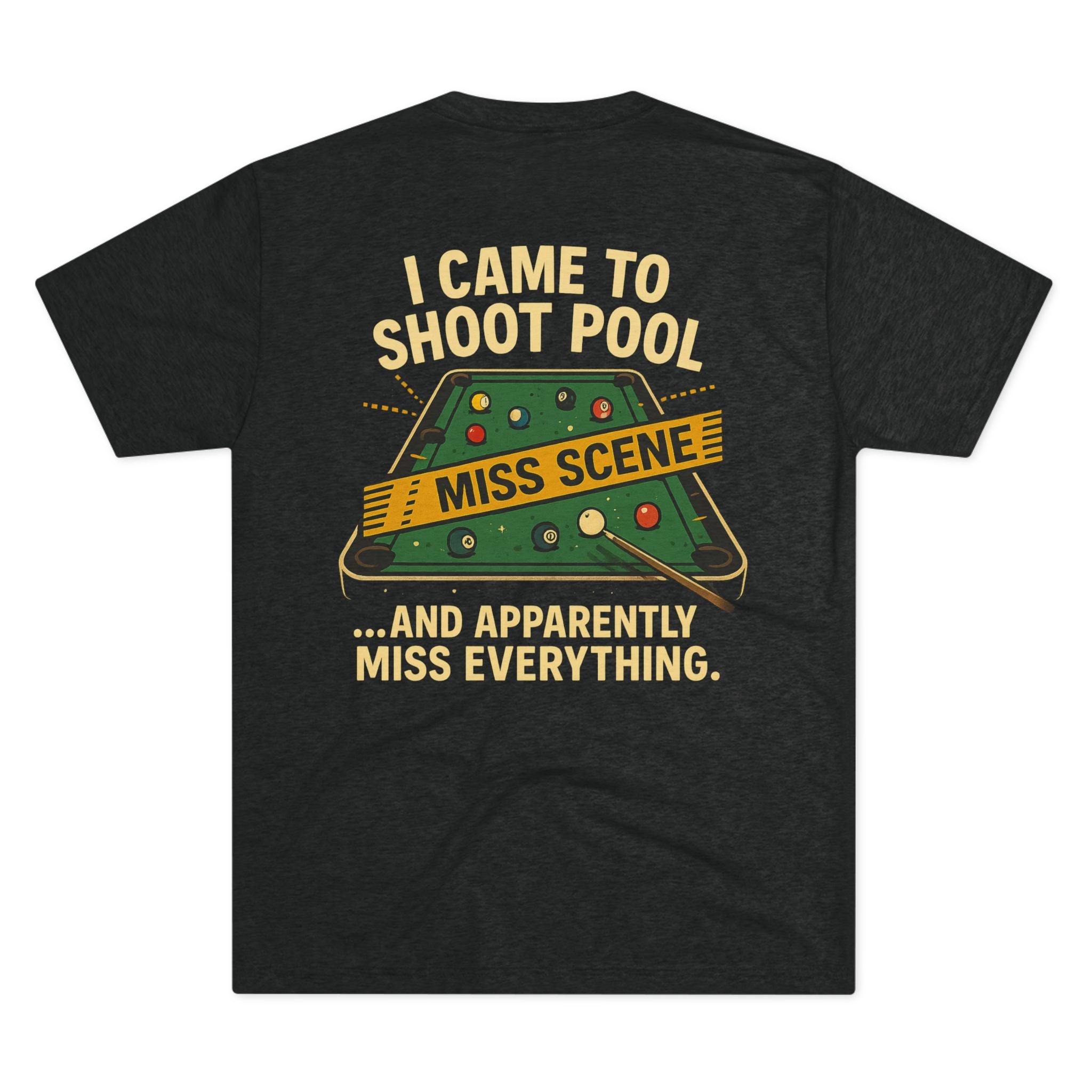 I Came to Shoot Pool & Apparently Miss Everything Funny Billiards Tri-Blend Tee