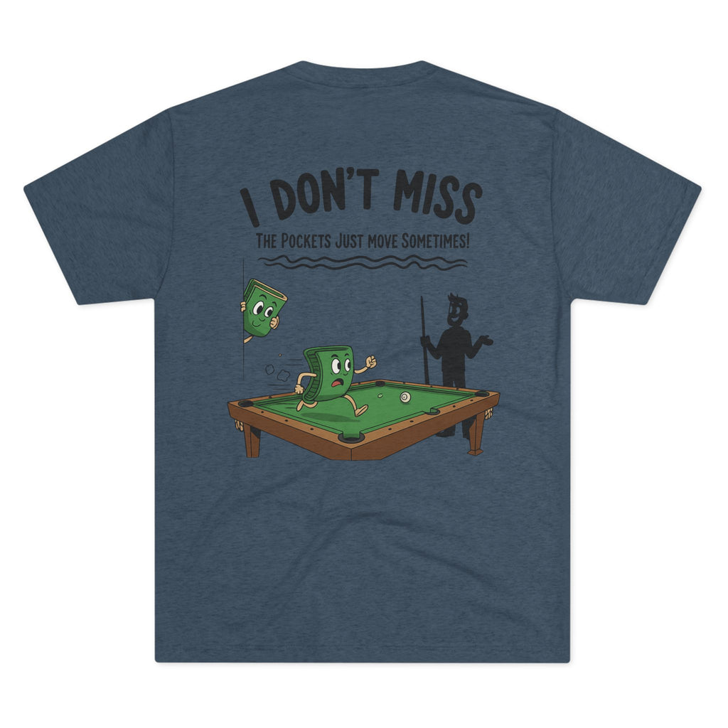 I Don't Miss - The Pockets Just Move Sometimes Billiards Tri-Blend Tee