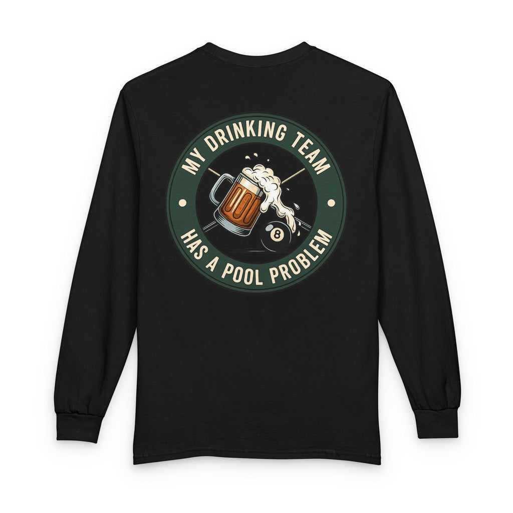 My Drinking Team Has A Pool Problem Billiards Gildan Long Sleeve Tee