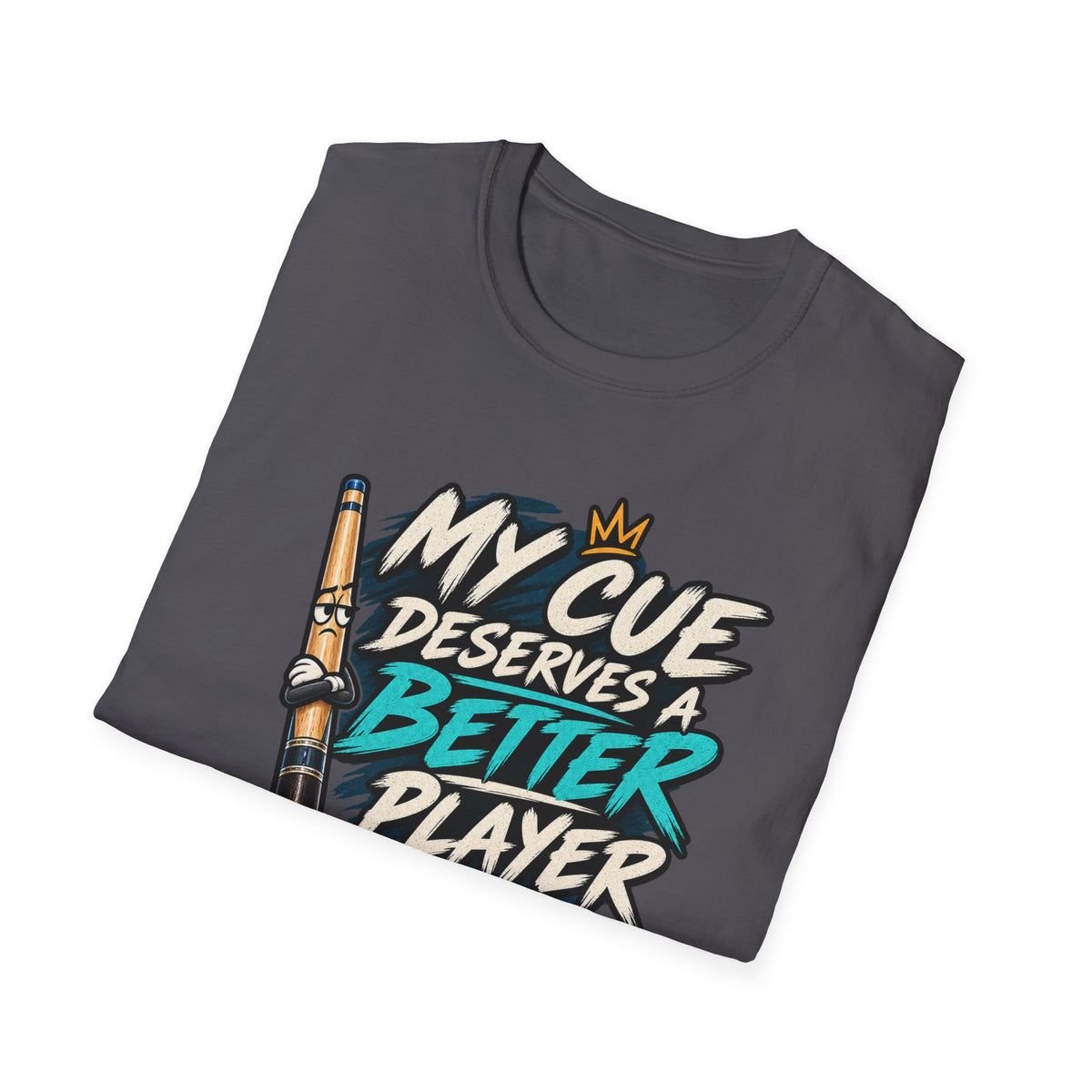 My Cue Deserves a Better Player Funny Billiards T-Shirt CCS-EST-006