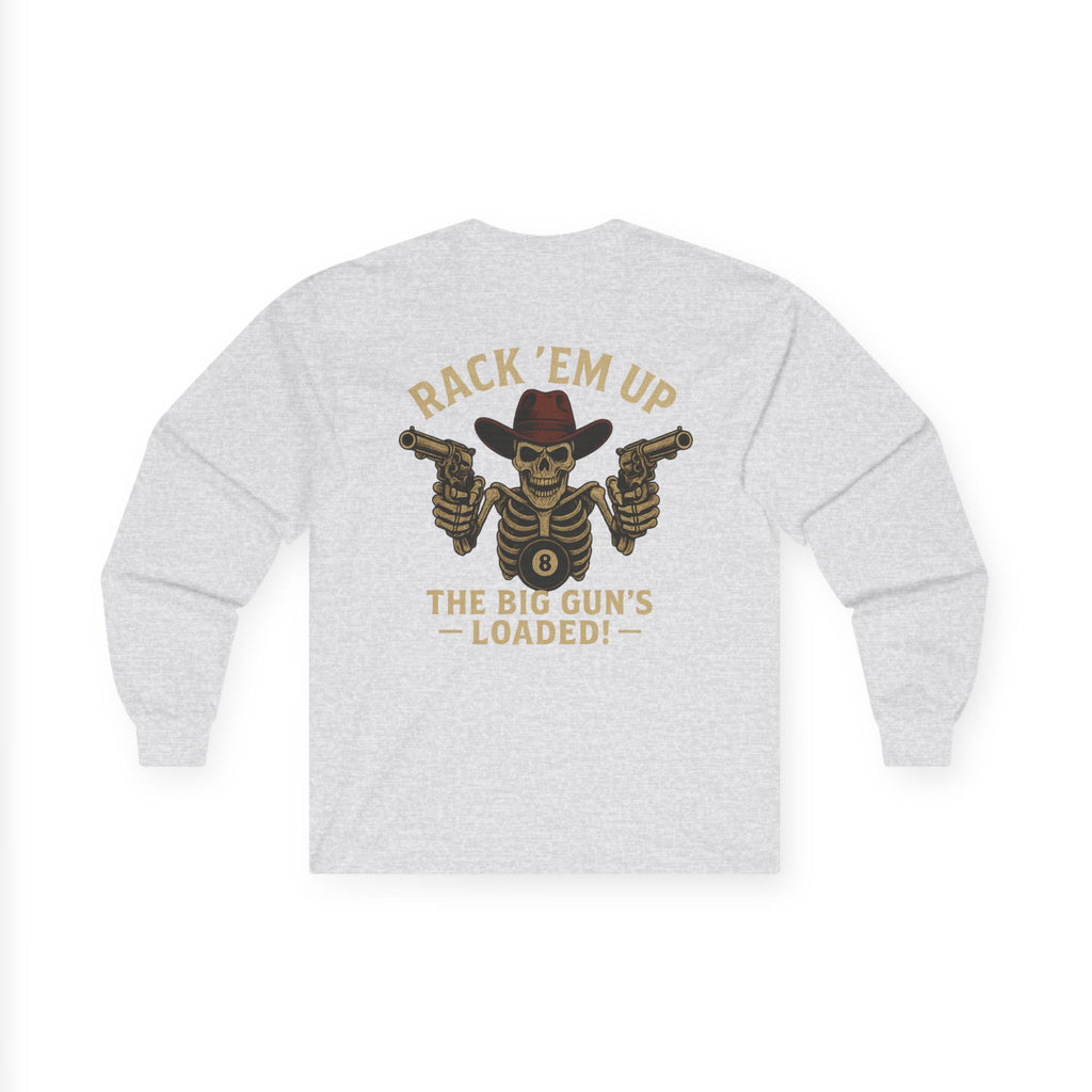 Rack Em Up, The Big Gun's Loaded Long Sleeve Tee