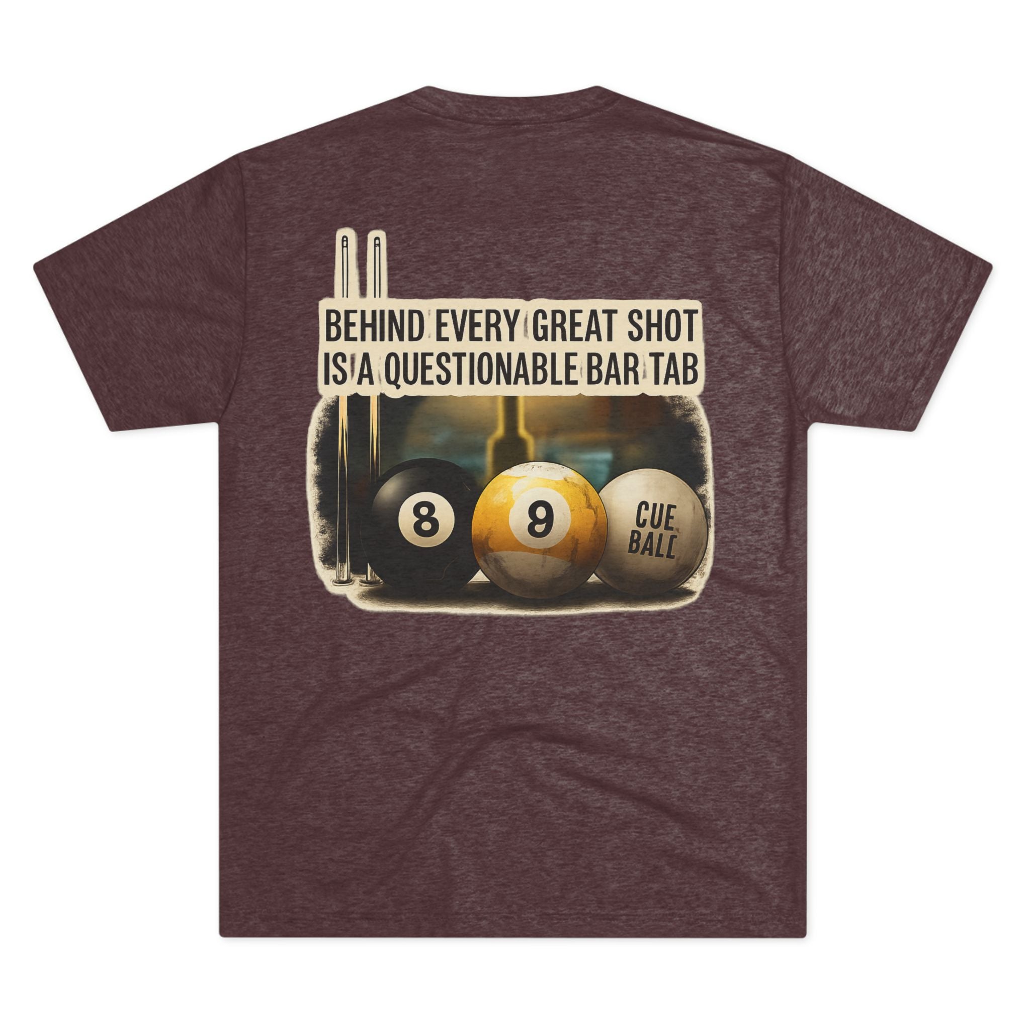 Behind Every Great Shot Is A Questionable Bar Tab Billiards Tri-Blend Tee