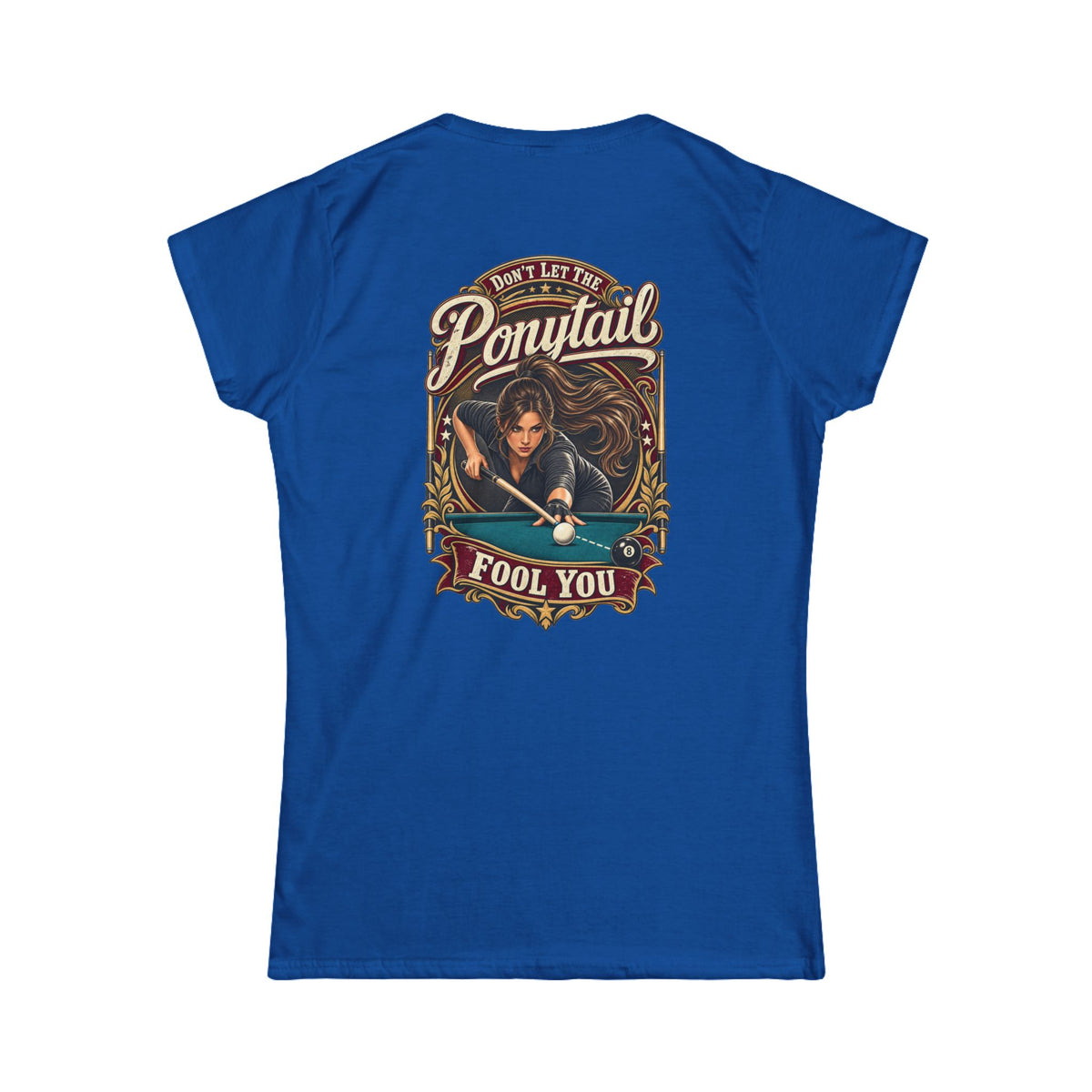Don’t Let the Ponytail Fool You – Women’s Billiards T-Shirt – Front & Back Pool Tee