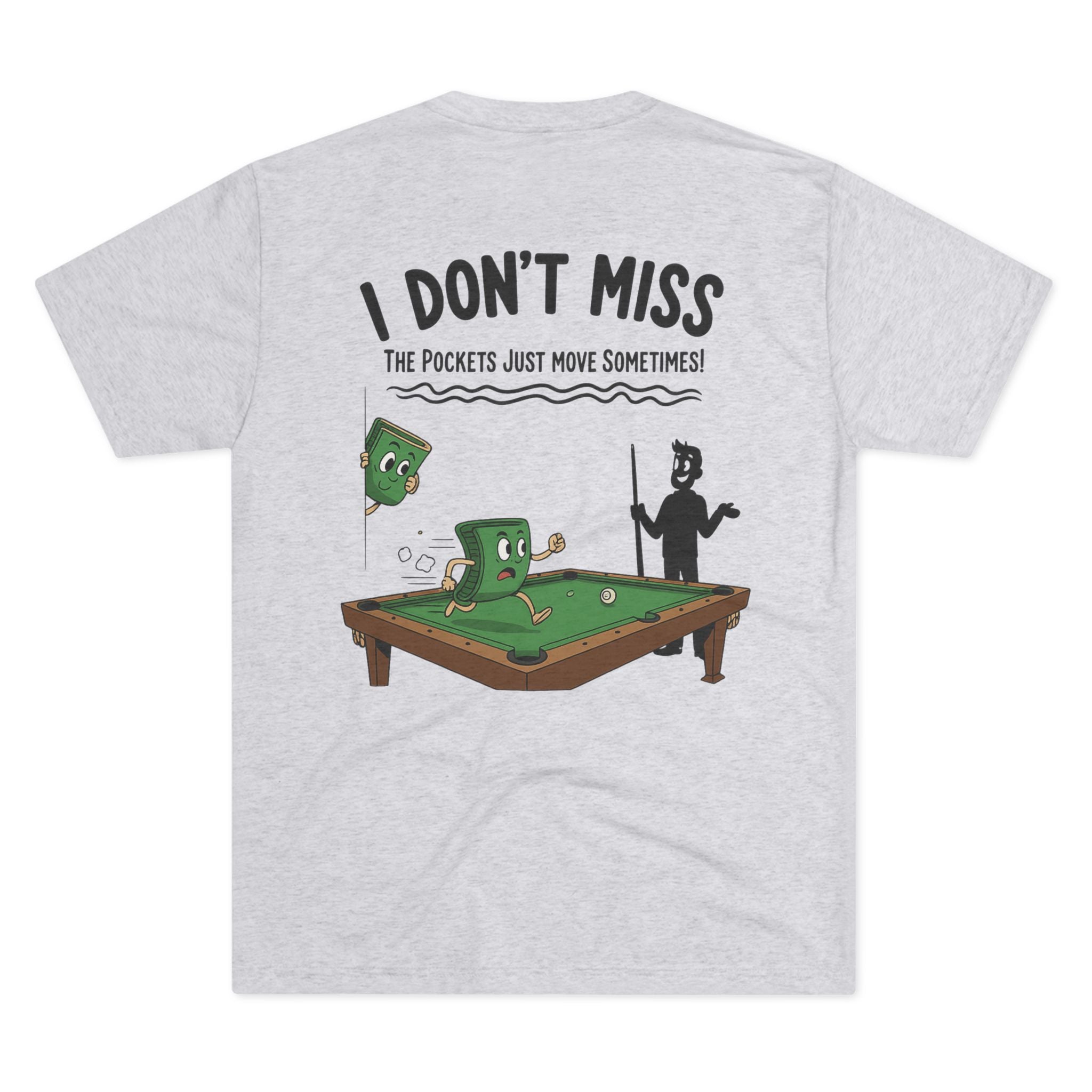 I Don't Miss - The Pockets Just Move Sometimes Billiards Tri-Blend Tee