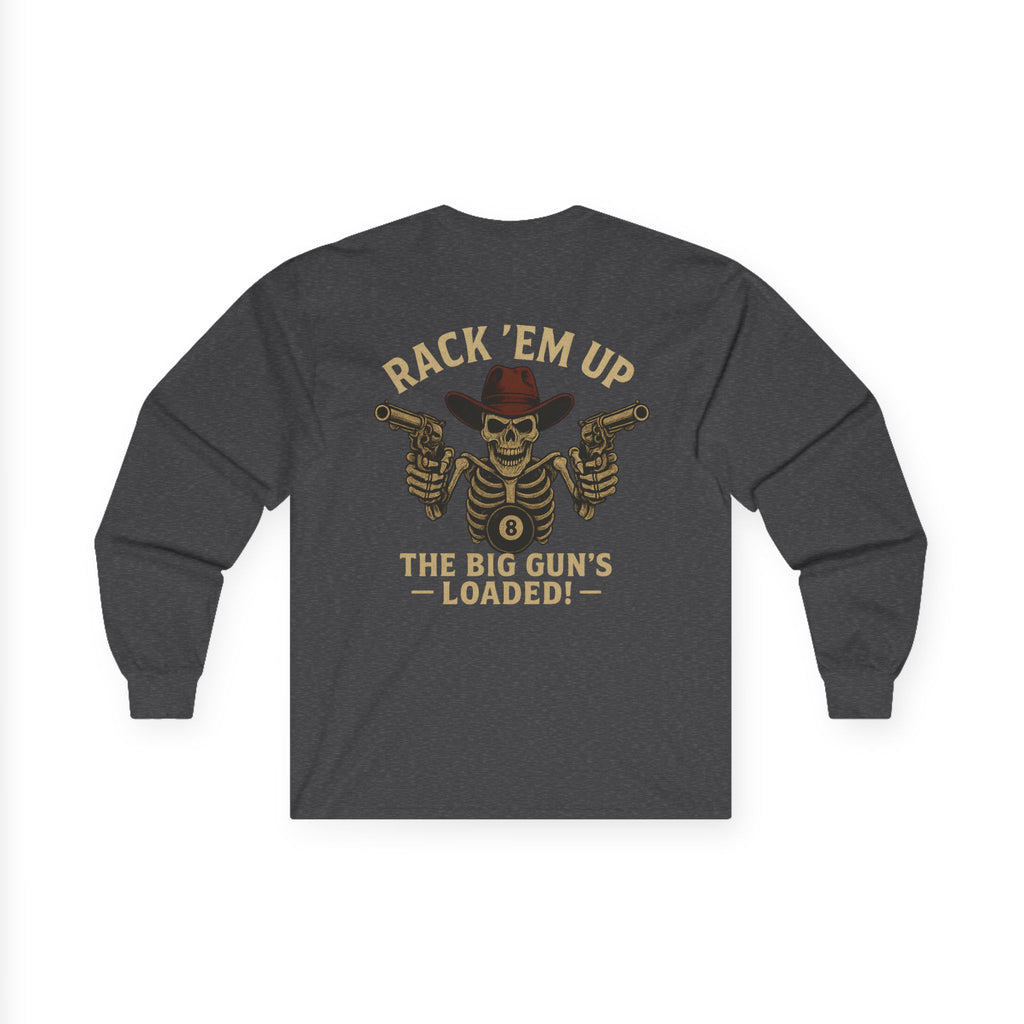 Rack Em Up, The Big Gun's Loaded Long Sleeve Tee