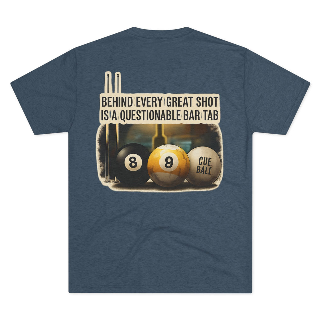Behind Every Great Shot Is A Questionable Bar Tab Billiards Tri-Blend Tee