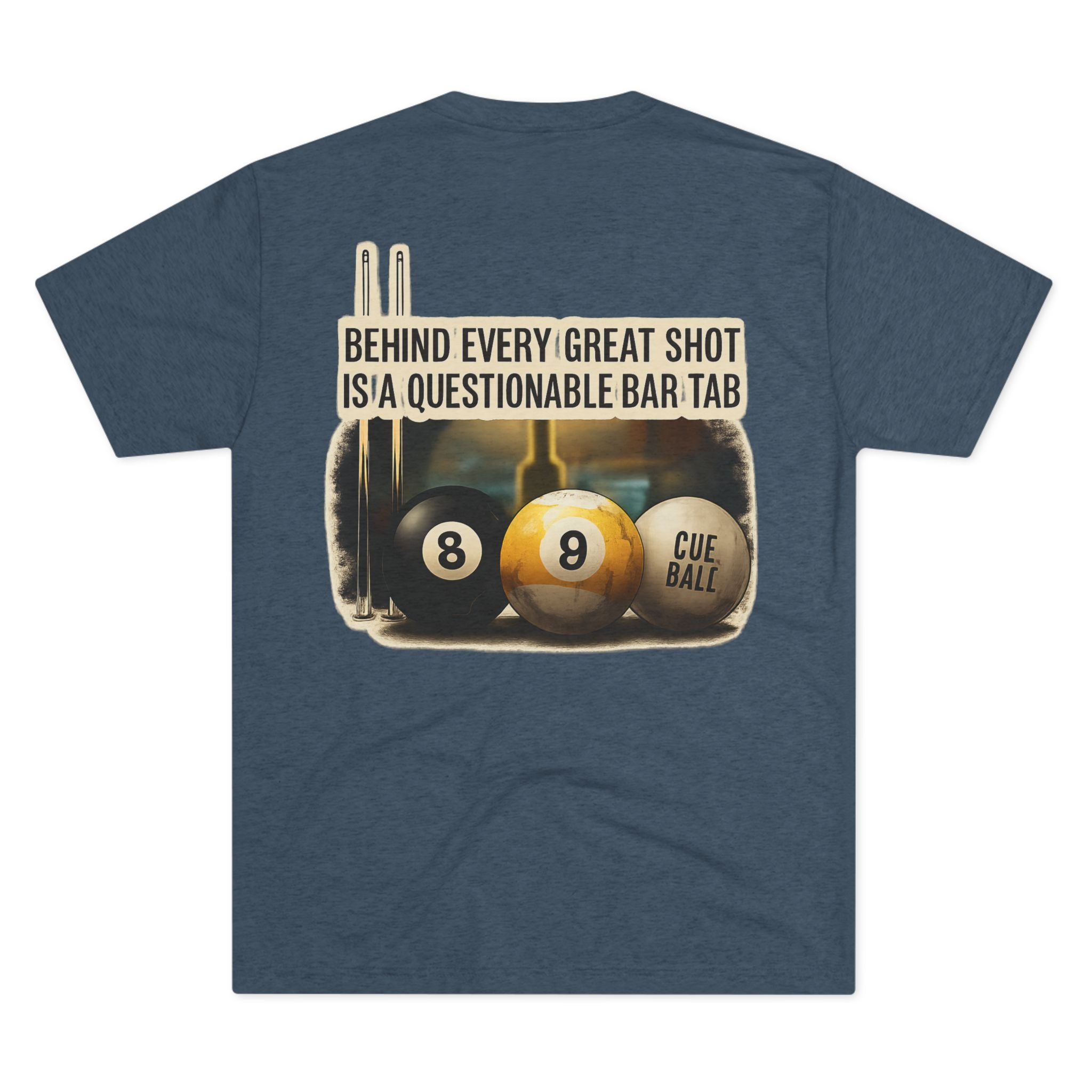 Behind Every Great Shot Is A Questionable Bar Tab Billiards Tri-Blend Tee