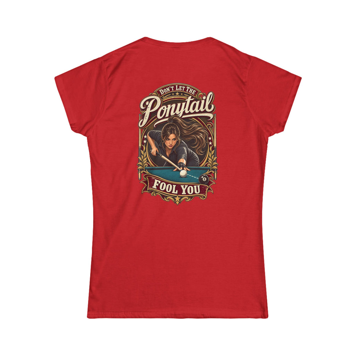 Don’t Let the Ponytail Fool You – Women’s Billiards T-Shirt – Front & Back Pool Tee