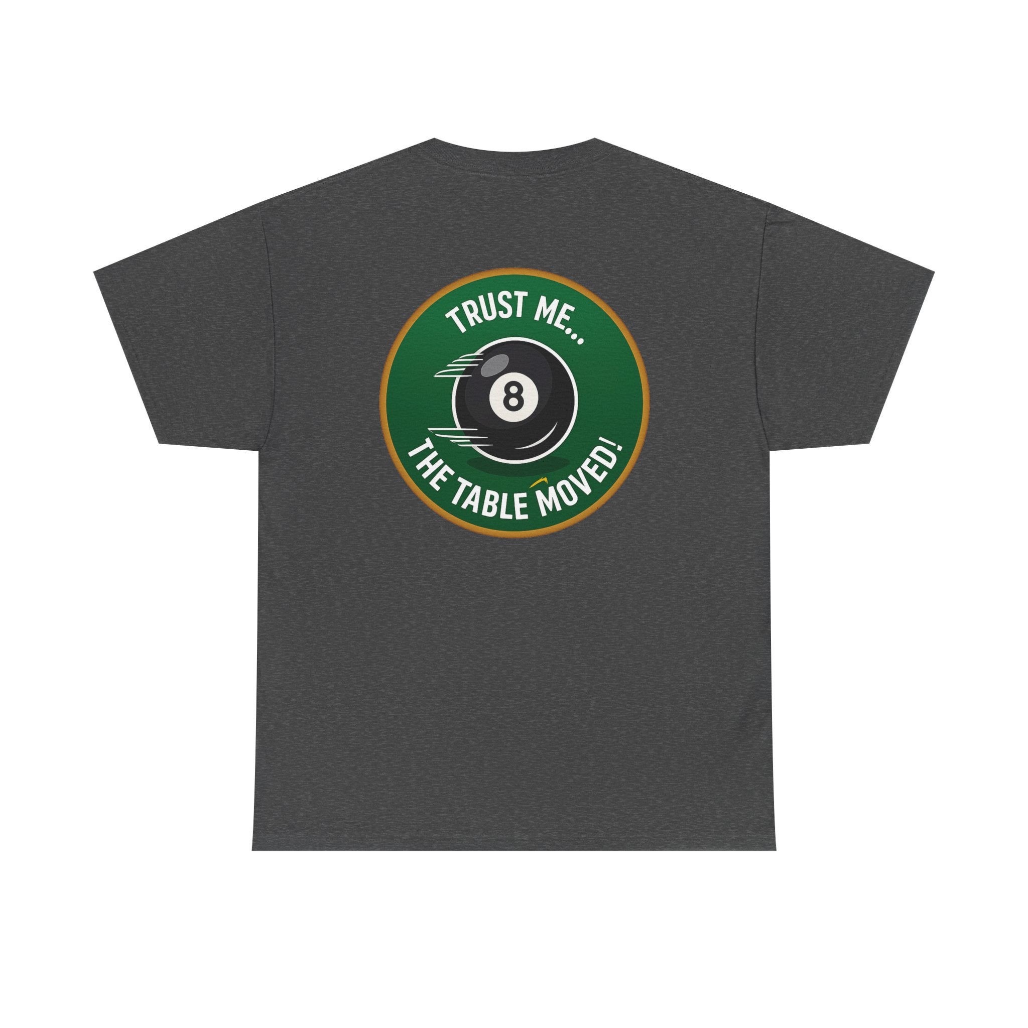 Trust Me The Table Moved 8 Ball Billiards Gildan Tee