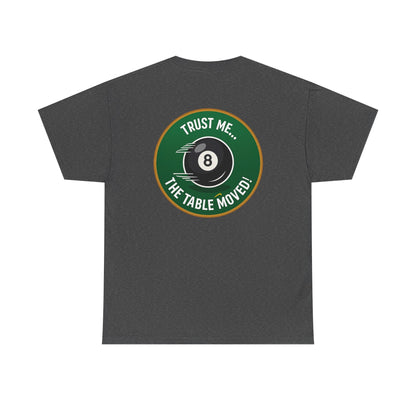 Trust Me The Table Moved 8 Ball Billiards Gildan Tee