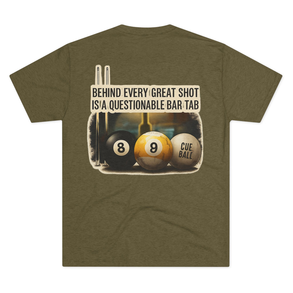 Behind Every Great Shot Is A Questionable Bar Tab Billiards Tri-Blend Tee