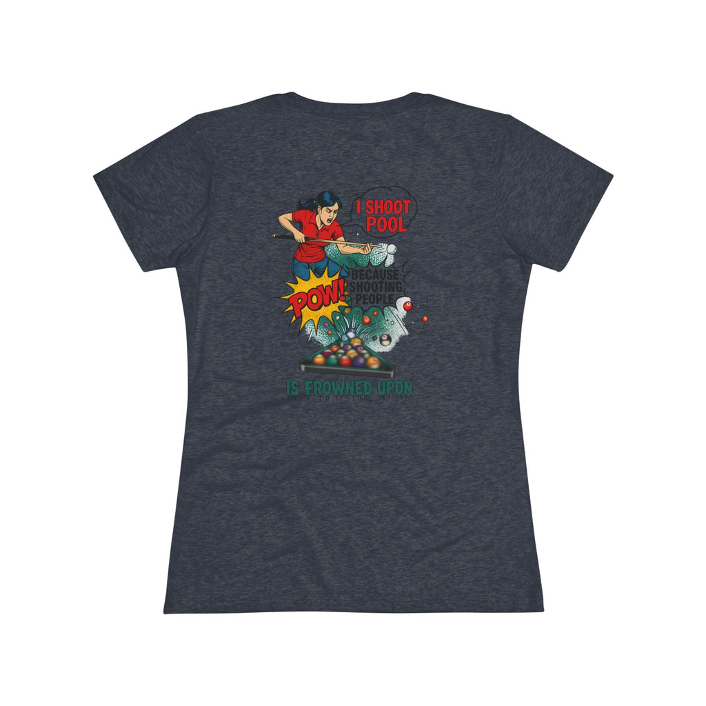 I Shoot Pool Because Shooting People Is Frowned Upon Ladies Billiards Next Level Tri-Blend Tee