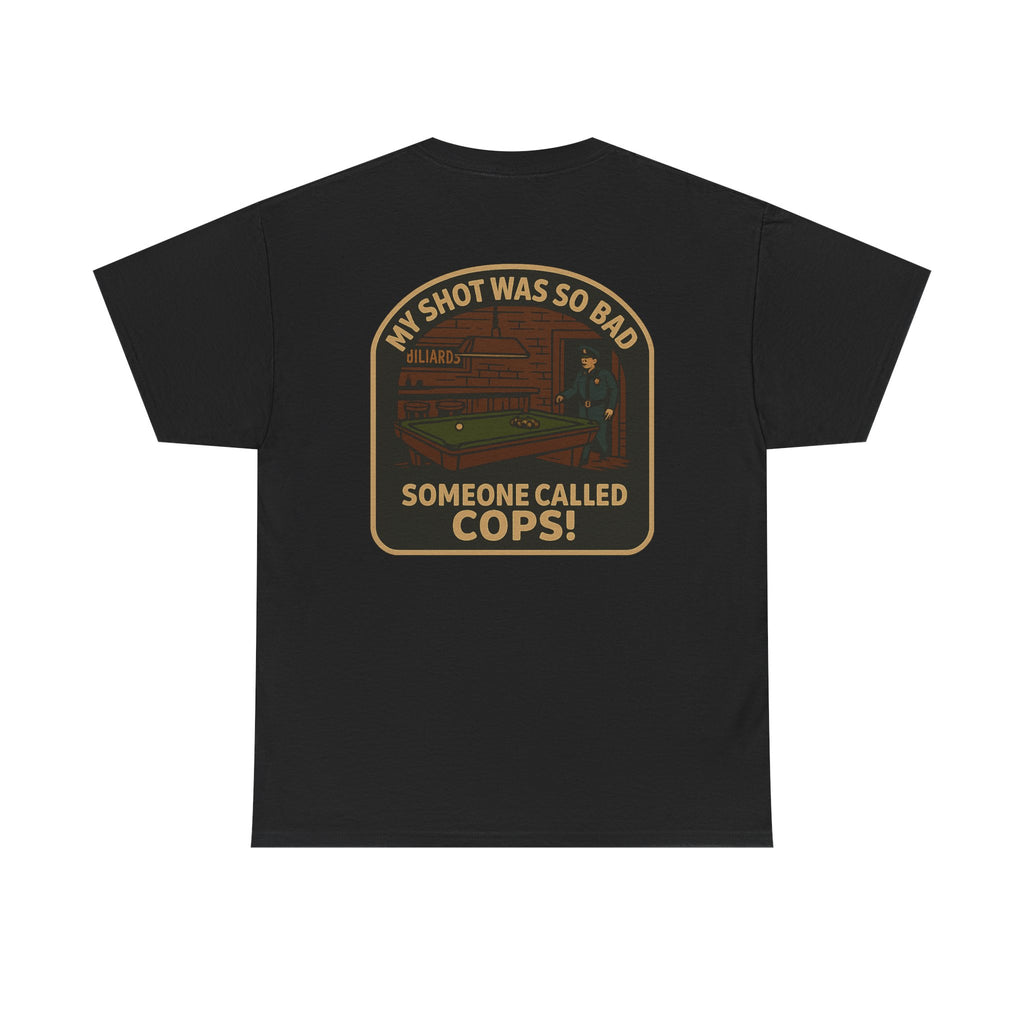 My Shot Was So Bad Someone Called Cops Gildan Tee