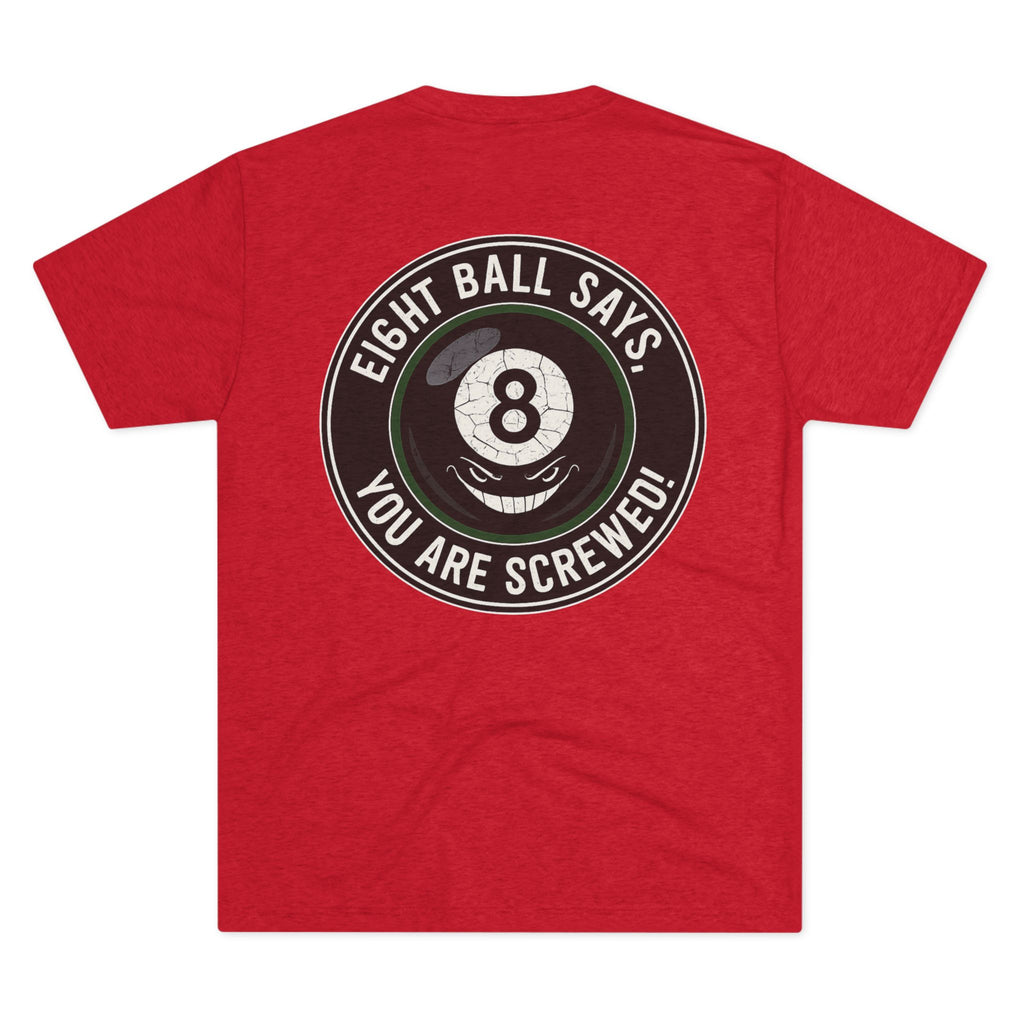 Eight Ball Says You Are Screwed Tri-Blend Tee