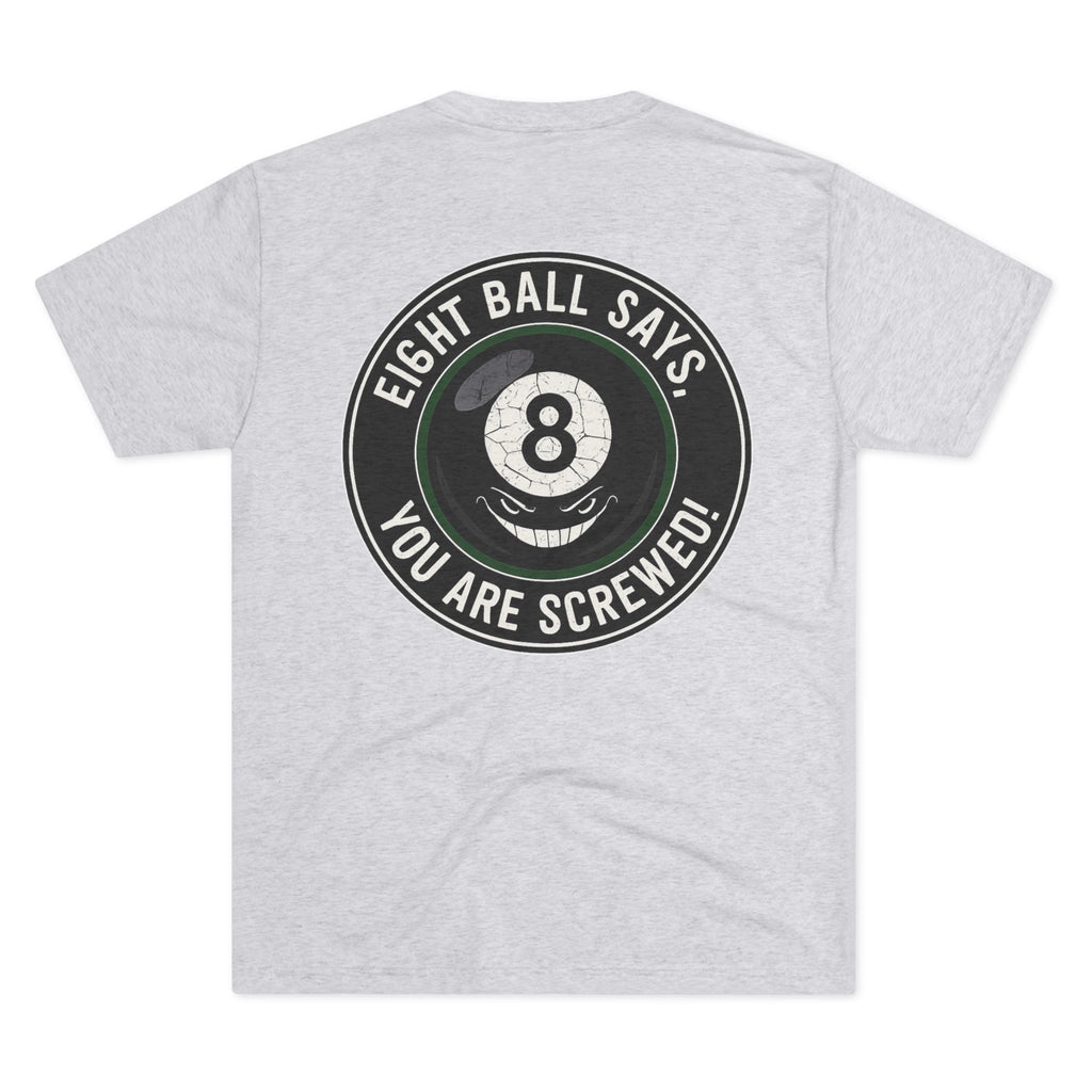 Eight Ball Says You Are Screwed Tri-Blend Tee