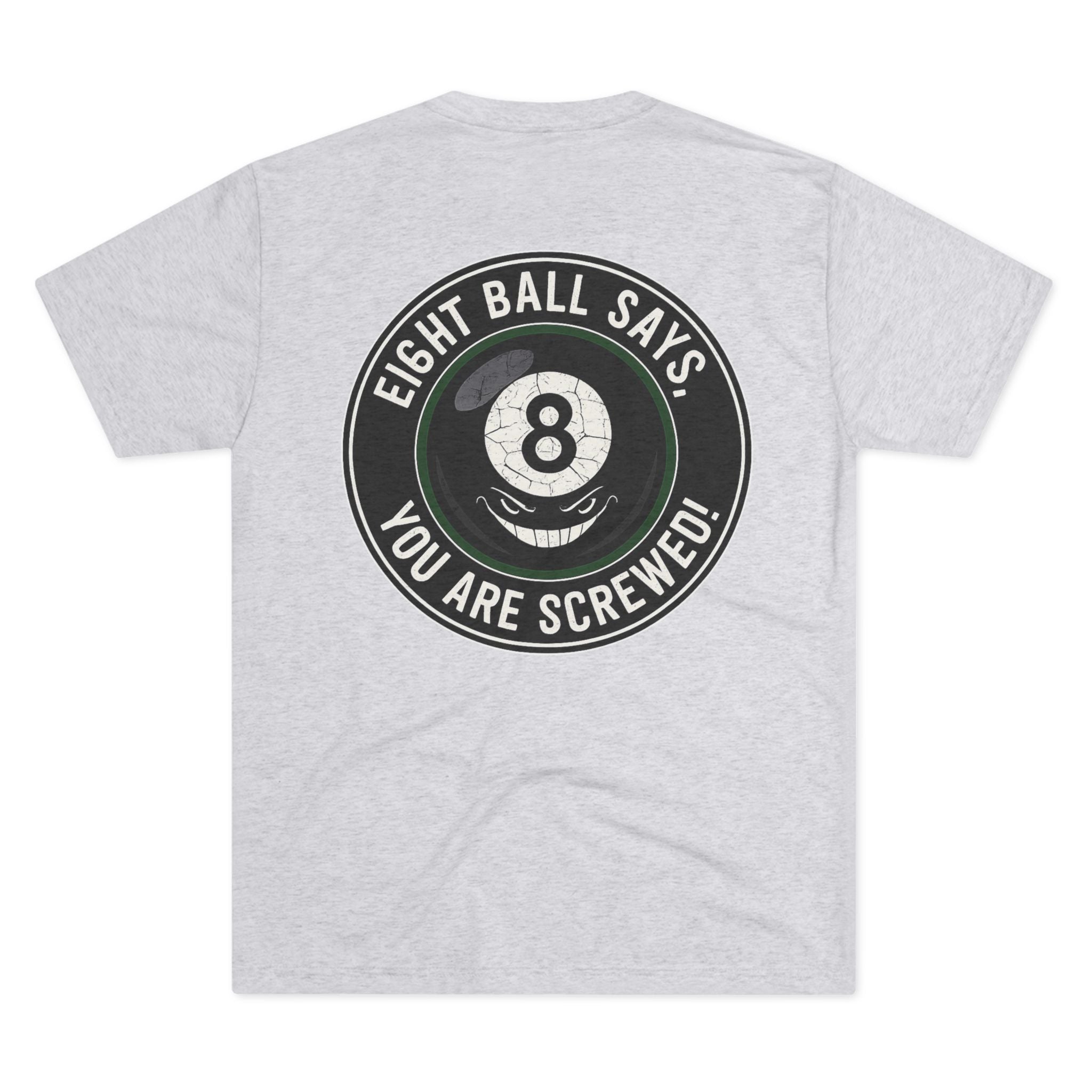 Eight Ball Says You Are Screwed Tri-Blend Tee