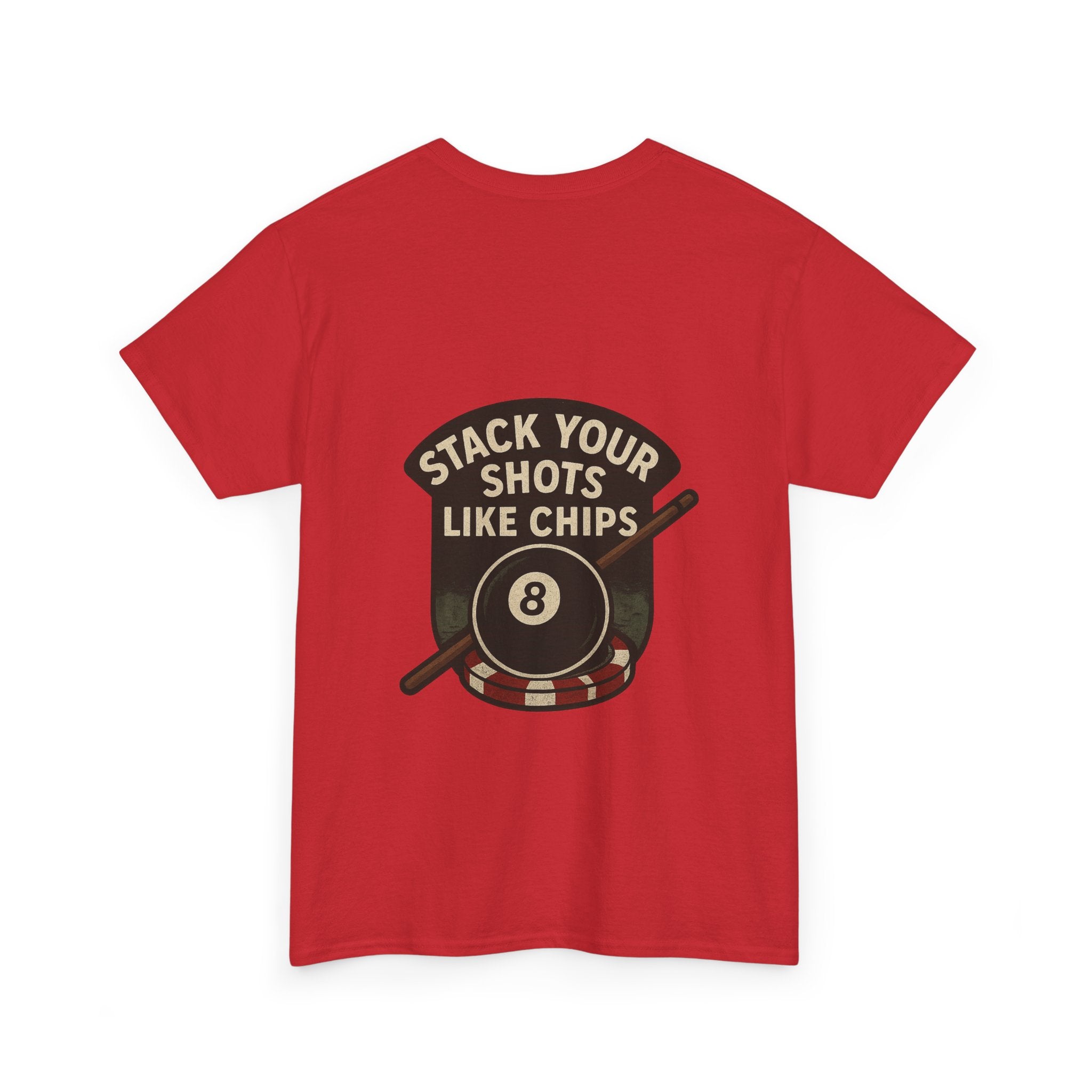 Stack Your Shots Like Chips Tee