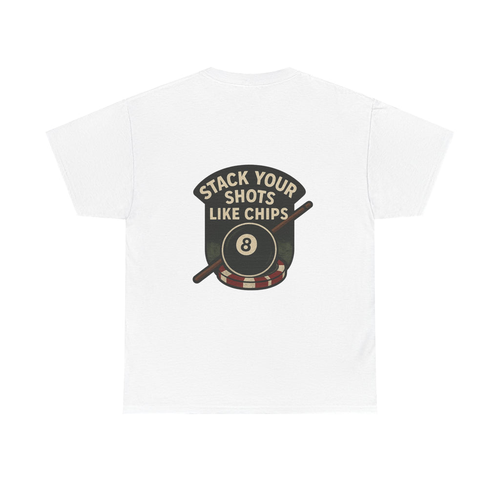 Stack Your Shots Like Chips Tee