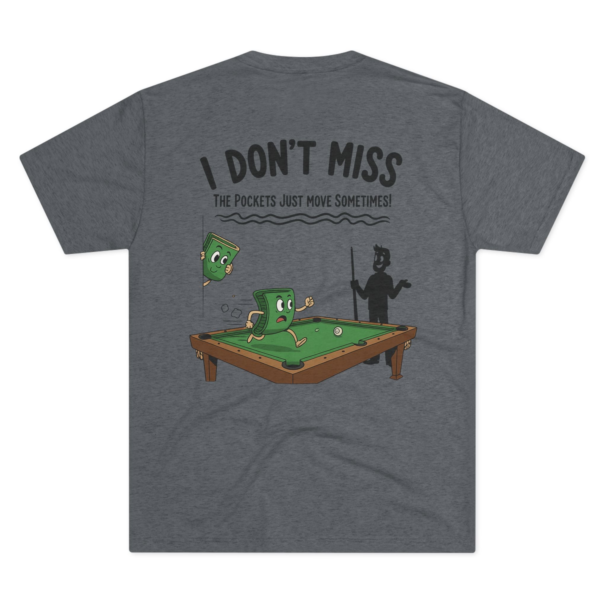 I Don't Miss - The Pockets Just Move Sometimes Billiards Tri-Blend Tee