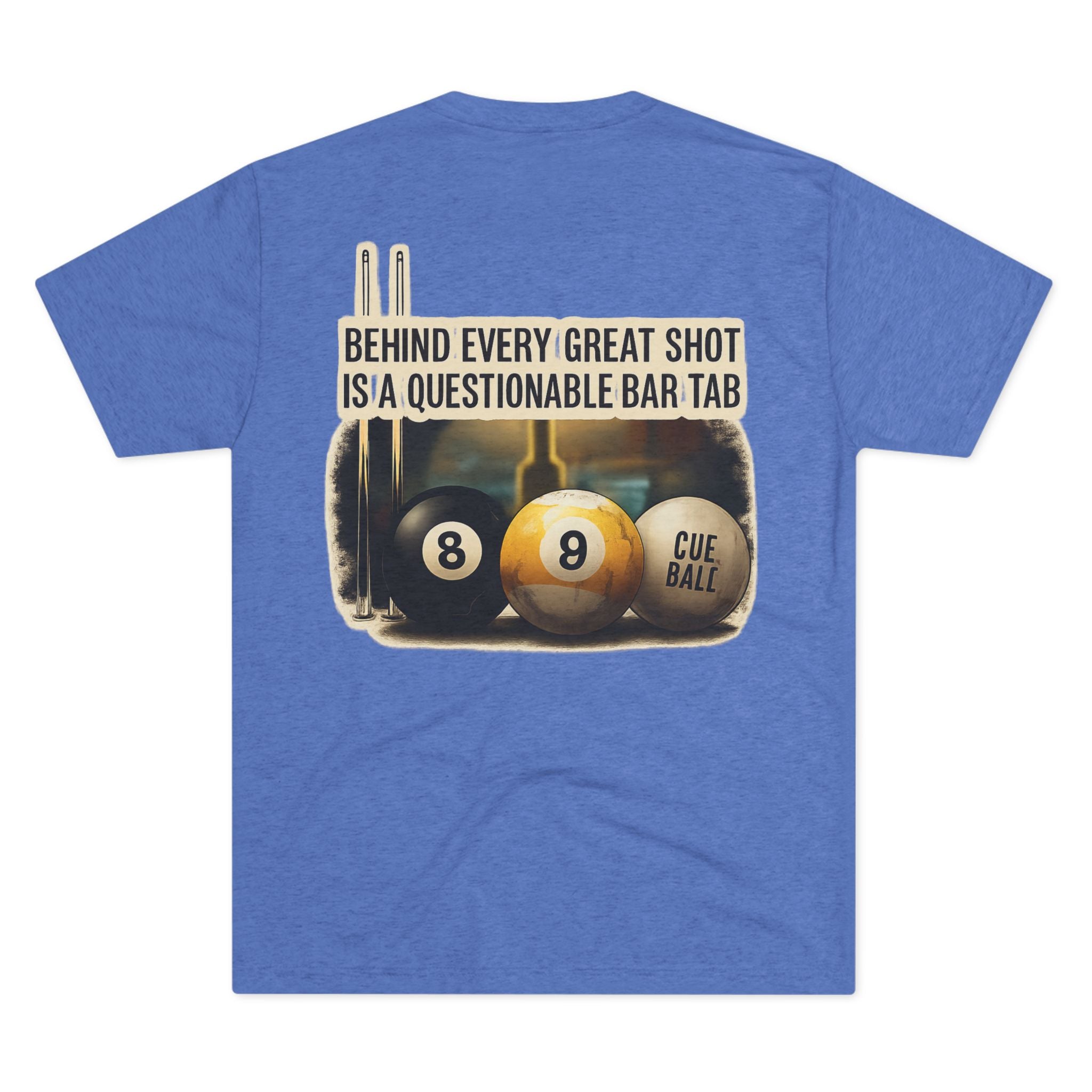 Behind Every Great Shot Is A Questionable Bar Tab Billiards Tri-Blend Tee