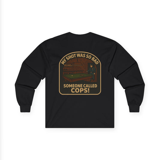My Shot Was So Bad, Someone Called Cops Gildan Long Sleeve Tee