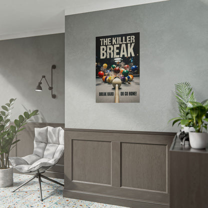 The Killer Break- Break Hard or Go Home Wall Art Rolled Poster