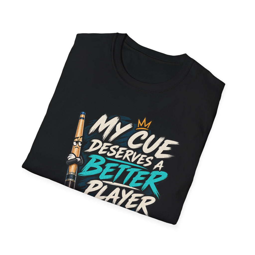 My Cue Deserves a Better Player Funny Billiards T-Shirt CCS-EST-006