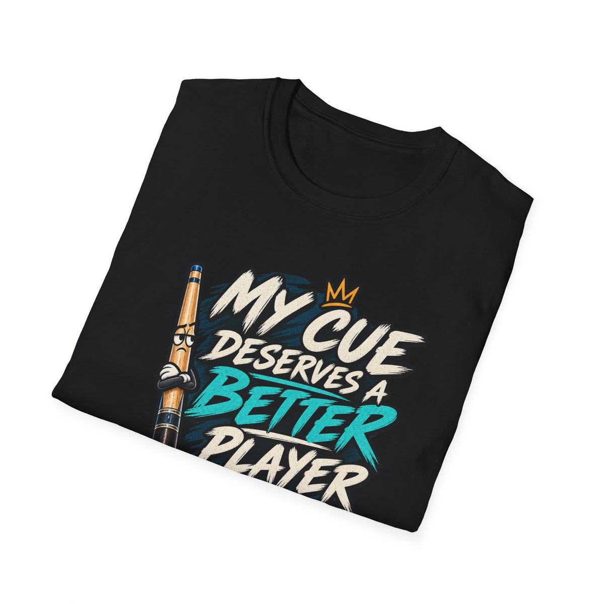 My Cue Deserves a Better Player Funny Billiards T-Shirt CCS-EST-006
