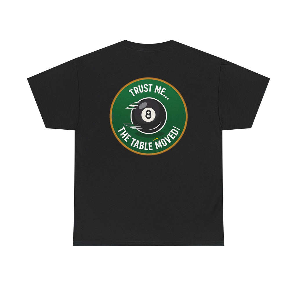 Trust Me The Table Moved 8 Ball Billiards Gildan Tee
