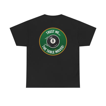 Trust Me The Table Moved 8 Ball Billiards Gildan Tee