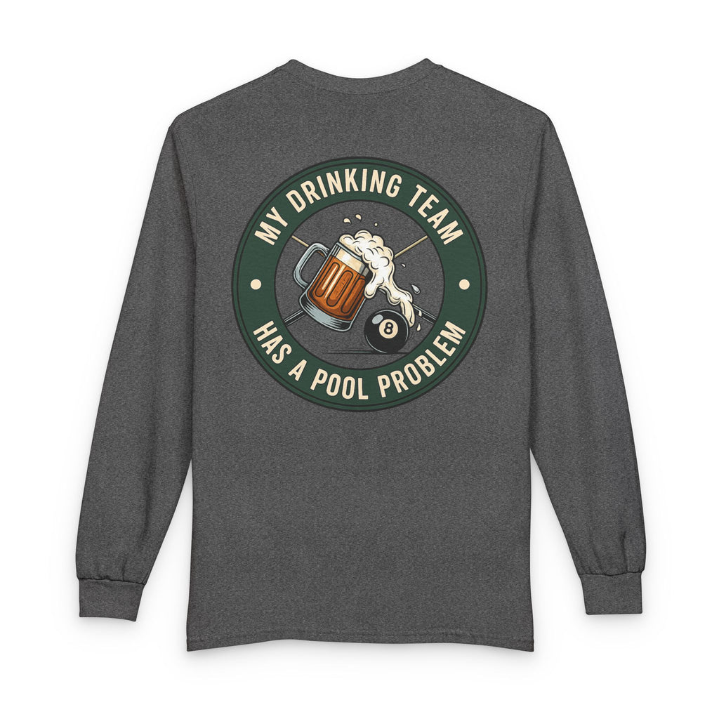 My Drinking Team Has A Pool Problem Billiards Gildan Long Sleeve Tee