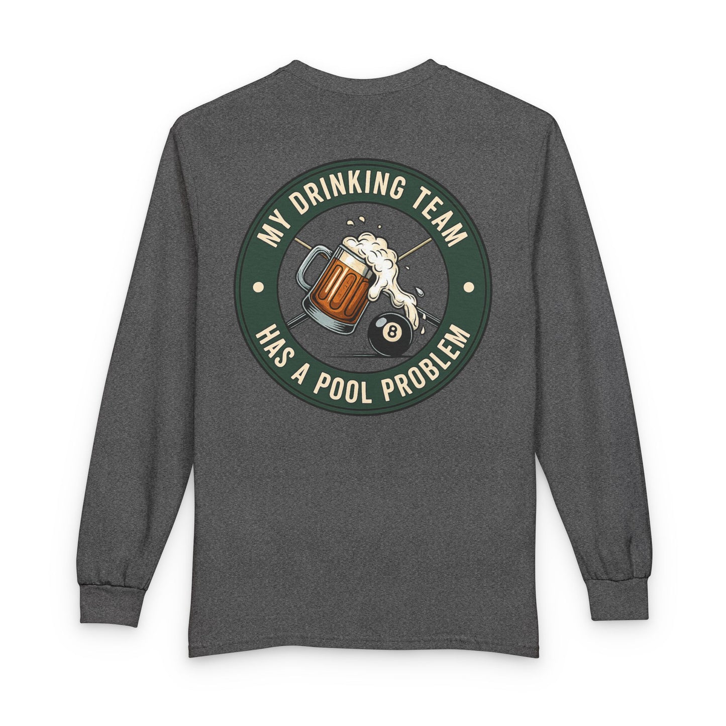 My Drinking Team Has A Pool Problem Billiards Gildan Long Sleeve Tee