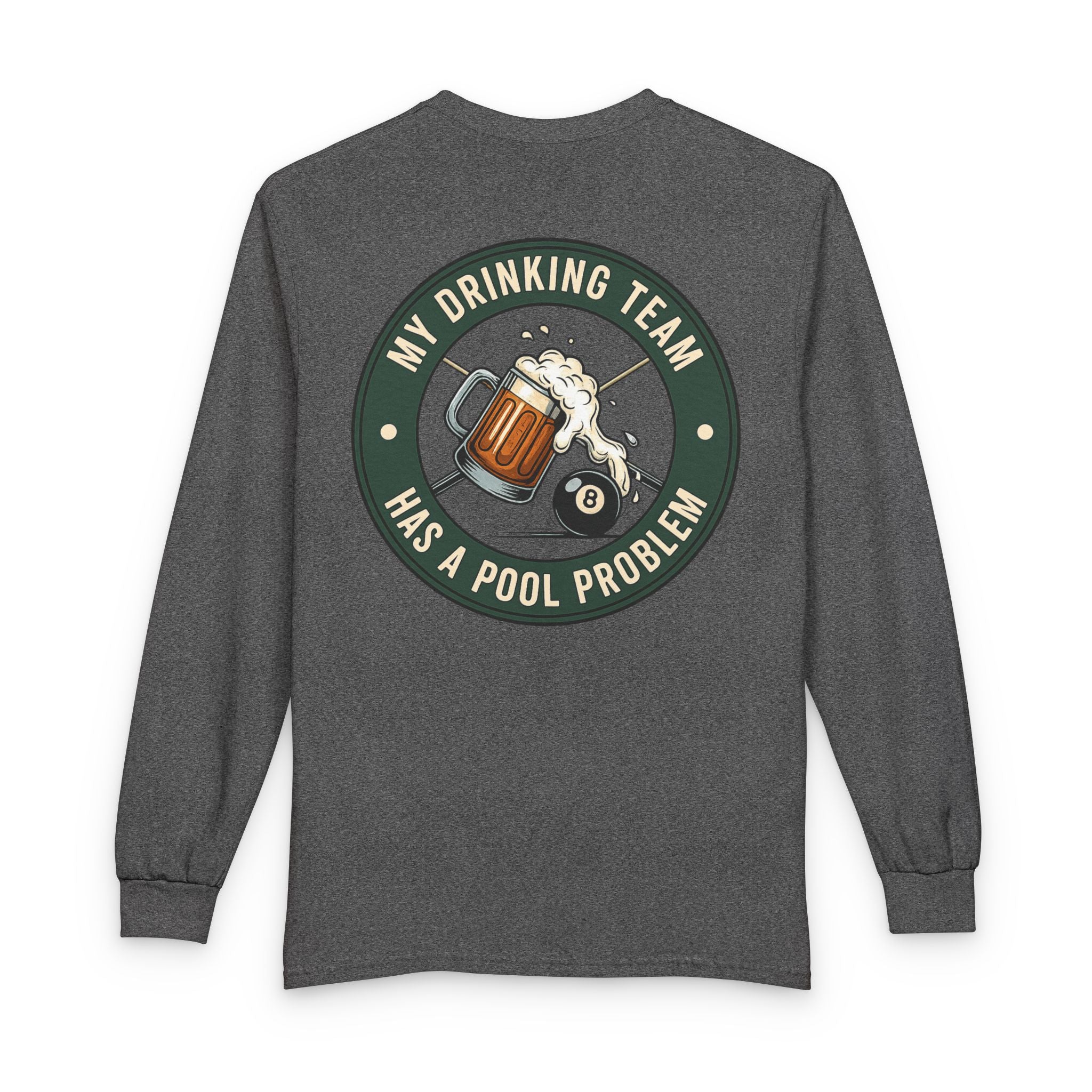 My Drinking Team Has A Pool Problem Billiards Gildan Long Sleeve Tee