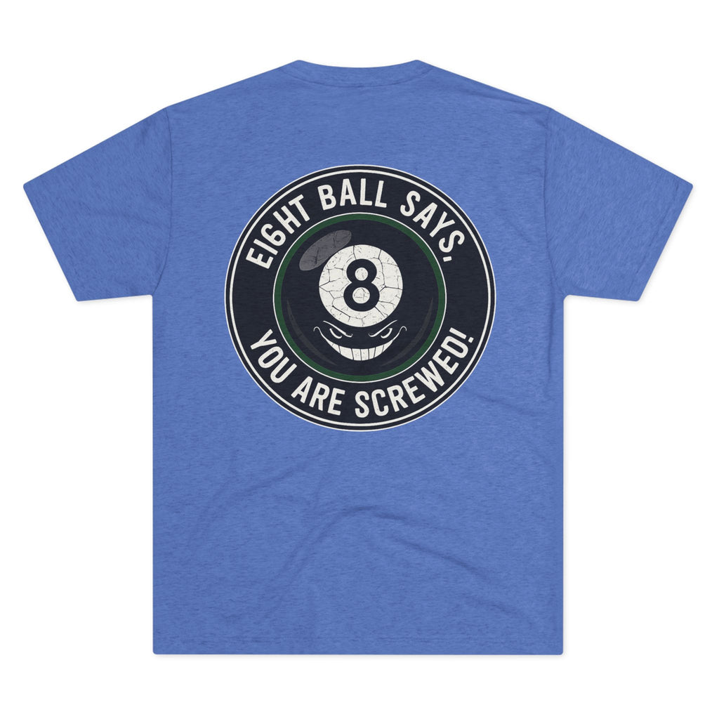 Eight Ball Says You Are Screwed Tri-Blend Tee
