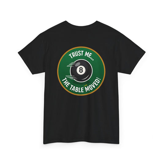 Trust Me The Table Moved 8 Ball Billiards Gildan Tee