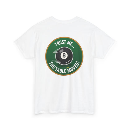 Trust Me The Table Moved 8 Ball Billiards Gildan Tee