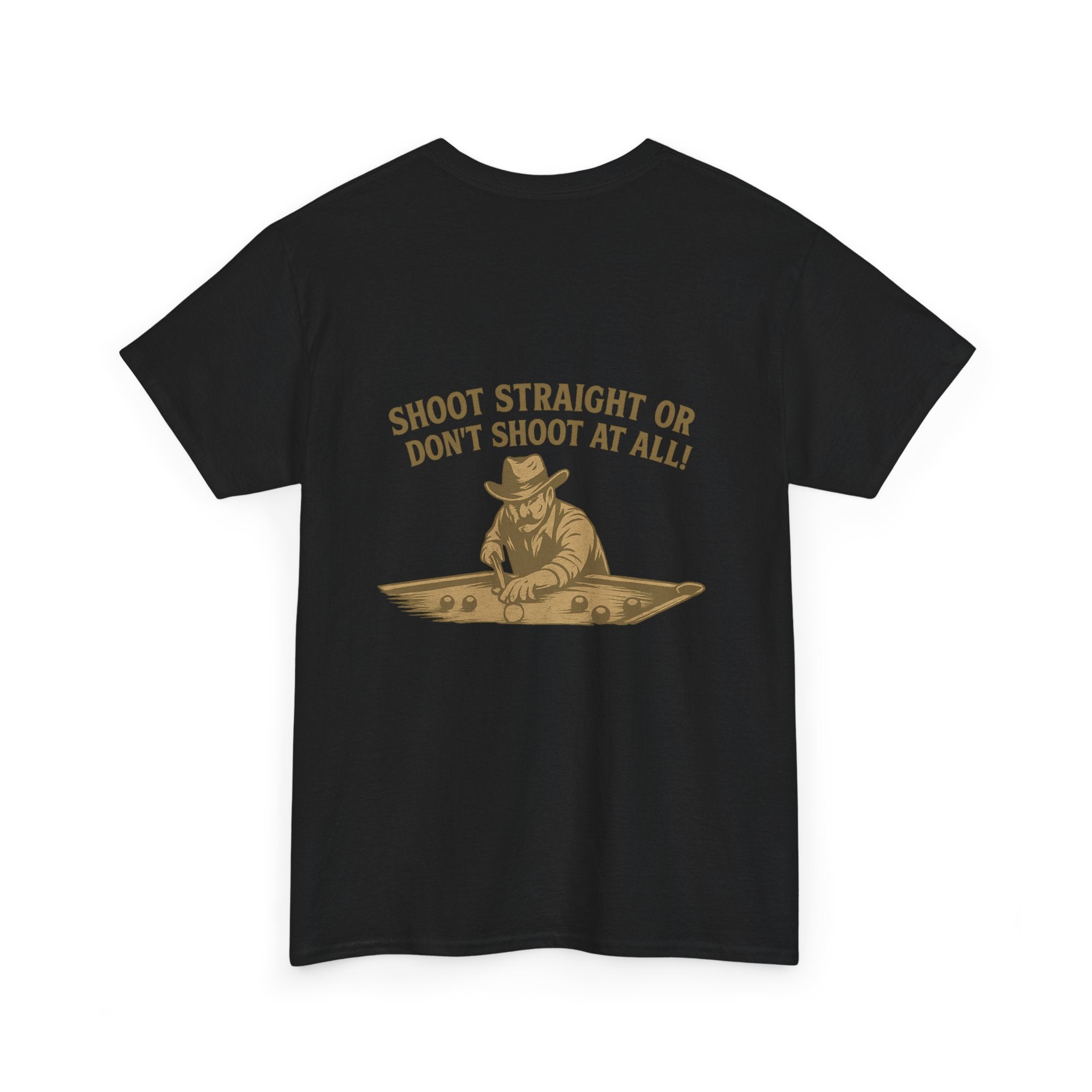 Shoot Straight Or Don't Shoot At All Tee