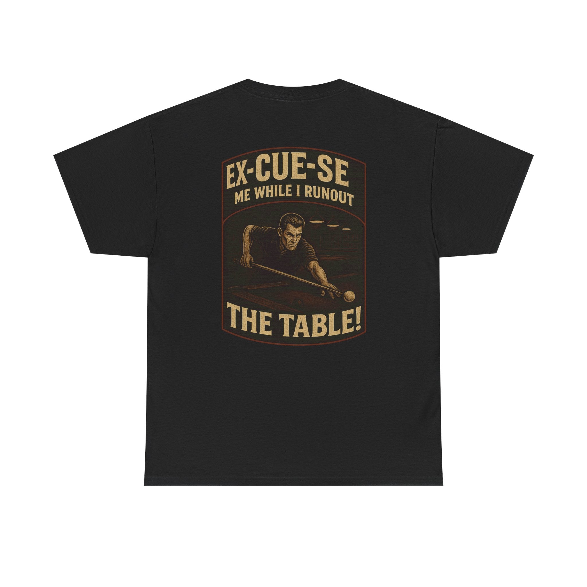 EX-CUE-SE ME WHILE I RUNOUT THE TABLE Tee