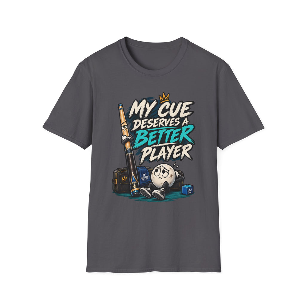 My Cue Deserves a Better Player Funny Billiards T-Shirt CCS-EST-006