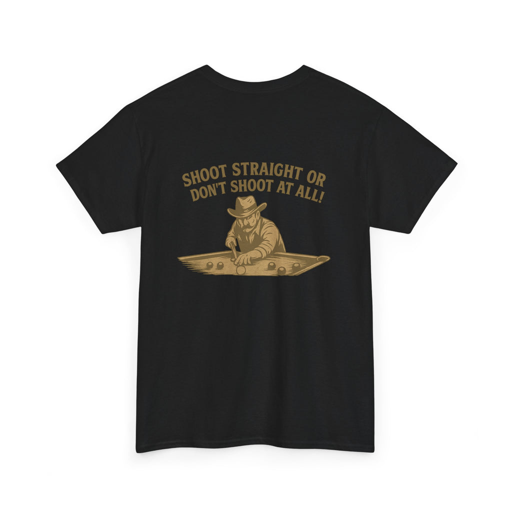 Shoot Straight Or Don't Shoot At All Gildan Tee